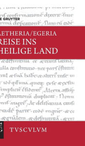 Reise ins Heilige Land: Lateinisch - deutsch Aetheria/Egeria Author