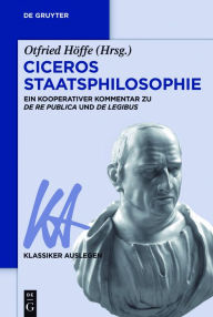 Ciceros Staatsphilosophie: Ein kooperativer Kommentar zu >De re publicaDe legibus<Otfried HÃ¶ffe Editor