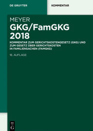 GKG/FamGKG 2018: Kommentar zum Gerichtskostengesetz (GKG) und zum Gesetz über Gerichtskosten in Familiensachen (FamGKG) Dieter Meyer Author