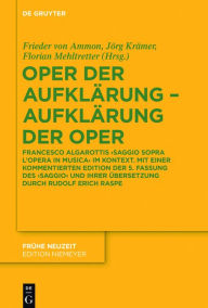 Oper der AufklÃ¤rung - AufklÃ¤rung der Oper: Francesco Algarottis 'Saggio sopra l'opera in musica' im Kontext. Mit einer kommentierten Edition der 5.