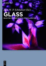 Glass: Selected Properties and Crystallization J rn W. P. Schmelzer Editor