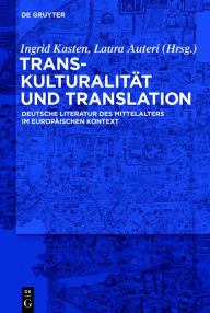 TranskulturalitÃ¤t und Translation: Deutsche Literatur des Mittelalters im europÃ¤ischen Kontext Ingrid Kasten Editor