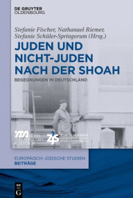 Juden und Nichtjuden nach der Shoah: Begegnungen in Deutschland Stefanie Fischer Editor