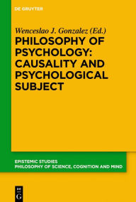 Philosophy of Psychology: Causality and Psychological Subject: New Reflections on James Woodward's Contribution Wenceslao J. Gonzalez Editor