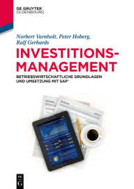 Investitionsmanagement: Betriebswirtschaftliche Grundlagen und Umsetzung mit SAP® Norbert Varnholt Author