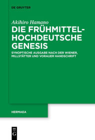 Die frÃ¼hmittelhochdeutsche Genesis: Synoptische Ausgabe nach der Wiener, MillstÃ¤tter und Vorauer Handschrift Akihiro Hamano Author