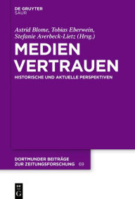 Medienvertrauen: Historische Und Aktuelle Perspektiven: 69 (Dortmunder Beiträge Zur Zeitungsforschung)