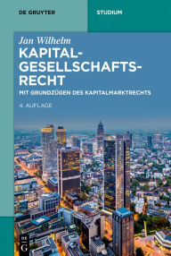 Kapitalgesellschaftsrecht: Mit Grundzügen des Kapitalmarktrechts Jan Wilhelm Author