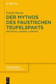 Der Mythos des faustischen Teufelspakts: Geschichte, Legende, Literatur (Frühe Neuzeit, 223, Band 223)