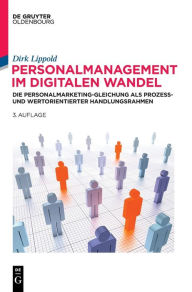 Personalmanagement im digitalen Wandel: Die Personalmarketing-Gleichung als prozess- und wertorientierter Handlungsrahmen Dirk Lippold Author