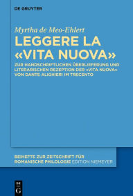 Leggere la «Vita Nuova»: Zur handschriftlichen Überlieferung und literarischen Rezeption der «Vita Nuova» von Dante Alighieri im Trecento Myrtha de Me