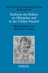 Kulturen des Risikos im Mittelalter und in der FrÃ¼hen Neuzeit Benjamin Scheller Editor