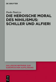 Die heroische Moral des Nihilismus: Schiller und Alfieri Paolo Panizzo Author
