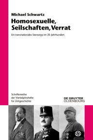 Homosexuelle, Seilschaften, Verrat: Ein transnationales Stereotyp im 20. Jahrhundert (Schriftenreihe der Vierteljahrshefte für Zeitgeschichte 118) (German Edition)