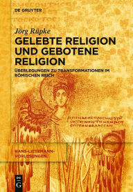 Religiöse Transformationen im Römischen Reich: Urbanisierung, Reichsbildung und Selbst-Bildung als Bausteine religiösen Wandels Jörg Rüpke Author
