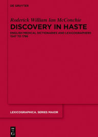 Discovery in Haste: English Medical Dictionaries and Lexicographers 1547 to 1796 Roderick McConchie Author