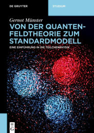 Von der Quantenfeldtheorie zum Standardmodell: Eine Einführung in die Teilchenphysik Gernot Münster Author