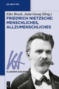 Friedrich Nietzsche: Menschliches, Allzumenschliches Eike Brock Editor