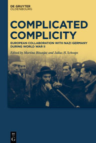 Complicated Complicity: European Collaboration with Nazi Germany During World War II Martina Bitunjac Editor
