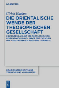Die orientalische Wende der Theosophischen Gesellschaft: Eine Untersuchung der theosophischen Lehrentwicklungen in der Zeit zwischen den Hauptwerken A