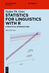 Statistics for Linguistics with R: A Practical Introduction Stefan Th Gries Author