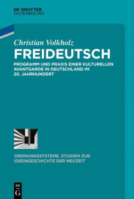 Freideutsch: Programm und Praxis einer kulturellen Avantgarde in Deutschland im 20. Jahrhundert Christian Volkholz Author