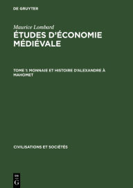 Maurice Lombard: Études d?économie médiévale / Monnaie et histoire d?Alexandre à Mahomet