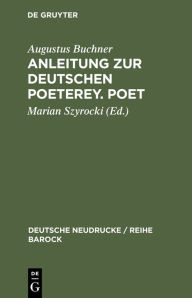 Anleitung zur deutschen Poeterey. Poet Augustus Buchner Author