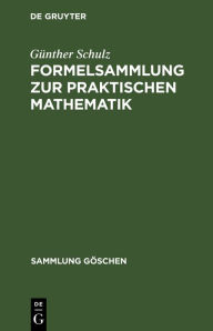 Formelsammlung zur praktischen Mathematik GÃ¼nther Schulz Author
