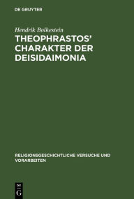 Theophrastos' Charakter der Deisidaimonia: Als religionsgeschichtliche Urkunde Hendrik Bolkestein Author
