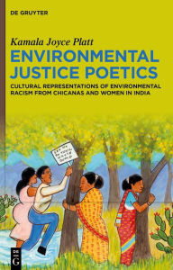 Environmental Justice Poetics: Cultural Representations of Environmental Racism from Chicanas and Women in India Kamala Joyce Platt Author