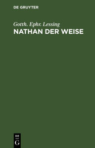 Nathan der Weise: Ein dramatisches Gedicht in fÃ¼nf AufzÃ¼gen Gotth. Ephr. Lessing Author