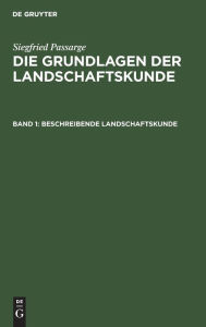 Beschreibende Landschaftskunde: aus: Die Grundlagen der Landschaftskunde, 1