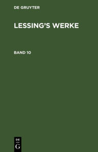 G. E. Lessing: Lessing's Werke. Band 10 De Gruyter Author