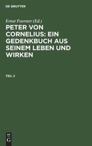 Peter von Cornelius: Ein Gedenkbuch aus seinem Leben und Wirken / Peter von Cornelius: Ein Gedenkbuch aus seinem Leben und Wirken. Teil 2