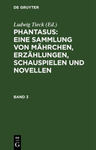 Phantasus: Eine Sammlung von Mährchen, Erzählungen, Schauspielen und Novellen Ludwig Tieck Editor