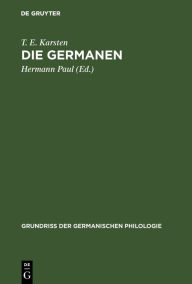 Die Germanen: Eine Einführung in die Geschichte ihrer Sprache und Kultur T. E. Karsten Author