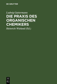 Die Praxis des organischen Chemikers Ludwig Gattermann Author