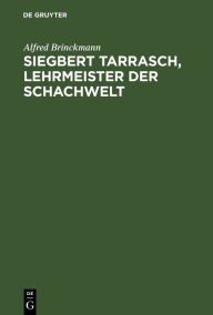 Siegbert Tarrasch, Lehrmeister der Schachwelt Alfred Brinckmann Author