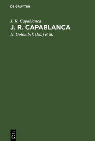 J. R. Capablanca: 75 seiner schönsten Partien J. R. Capablanca Author