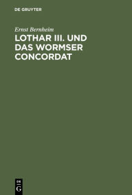 Lothar III. und das Wormser Concordat Ernst Bernheim Author