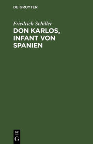 Don Karlos, Infant von Spanien Friedrich Schiller Author