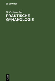 Praktische Gynäkologie: Für Studierende und Ärzte W. Pschyrembel Author