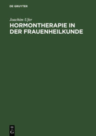 Hormontherapie in der Frauenheilkunde: Grundlagen und Praxis Joachim Ufer Author
