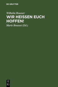 Wir heißen Euch hoffen!: Betrachtungen über den Sinn des Lebens Wilhelm Bousset Author