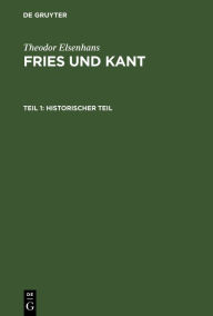 Historischer Teil: Jakob Friedrich Fries als Erkenntniskritiker und sein VerhÃ¤ltnis zu Kant Theodor Elsenhans Author