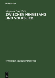 Zwischen Minnesang und Volkslied: Die Lieder der Berliner Handschrift Germ. Fol. 922. Die Weisen Margarete Lang Editor