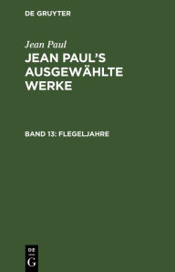 Jean Paul: Jean Paul?s ausgewählte Werke / Flegeljahre