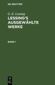 G. E. Lessing: Lessing's ausgewÃ¤hlte Werke. Band 1 G. E. Lessing Author