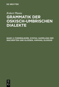 Formenlehre, Syntax, Sammlung der Inschriften und Glossen, Anhang, Glossar Robert Planta Author